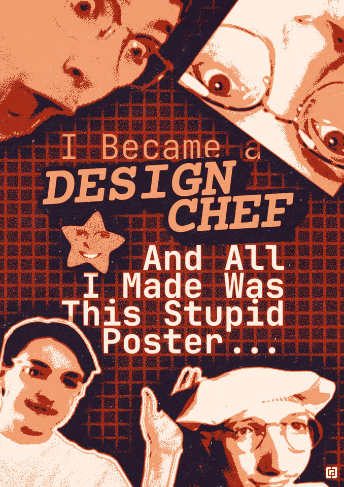 Design Chef: All I Made Was This Stupid Poster…, 2024 Adobe Photoshop feat. Elliot Ulm